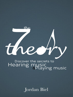 cover image of The 7 Theory: Discover the Secrets to Hearing Music & Playing Music